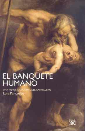 BANQUETE HUMANO.UNA HISTORIA CULTURAL DEL CANIBALISMO | 9788432313417 | PANCORBO, LUIS
