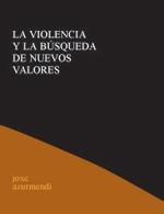 VIOLENCIA Y LA BUSQUEDA DE NUEVOS VALORES, LA | 9788495786012 | AZURMENDI, JOXE | Llibreria L'Illa - Llibreria Online de Mollet - Comprar llibres online