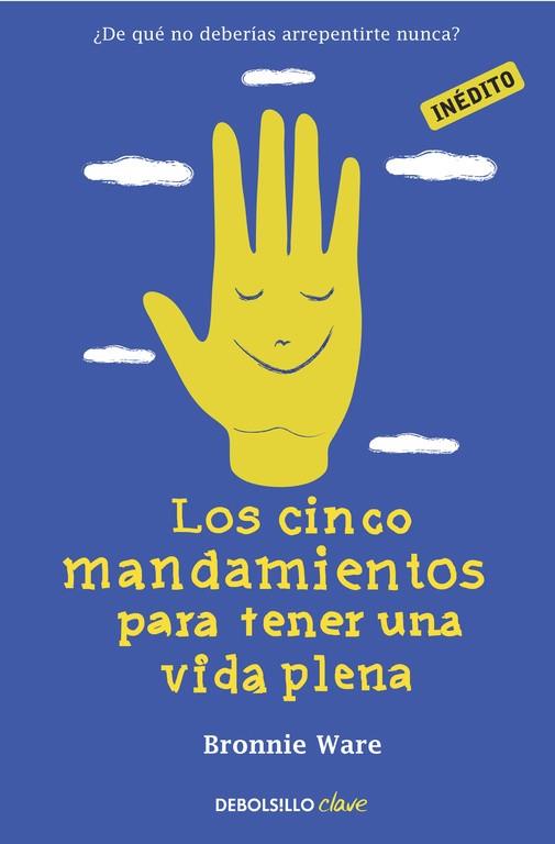 CINCO MANDAMIENTOS PARA TENER UNA VIDA PLENA, LOS | 9788490321218 | WARE,BRONNIE | Llibreria L'Illa - Llibreria Online de Mollet - Comprar llibres online