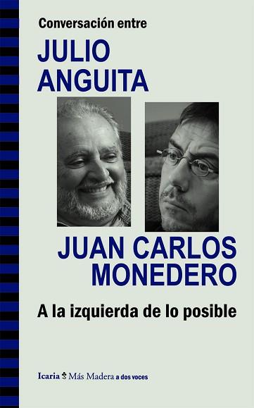 CONVERSACIÓN ENTRE JULIO ANGUITA Y JUAN CARLOS MONEDERO. A LA IZQUIERDA DE LO PO | 9788498885286 | ANGUITA GONZÁLEZ, JULIO/MONEDERO FERNÁNDEZ-GALA, JUAN CARLOS