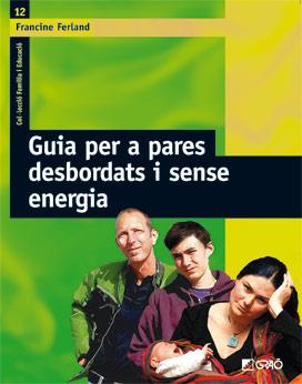 GUIA PER A PARES DESBORDATS I SENSE ENERGIA | 9788478276318 | FEROLAND, FRANCINE | Llibreria L'Illa - Llibreria Online de Mollet - Comprar llibres online