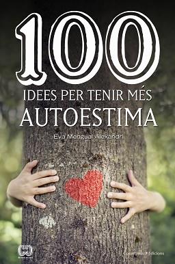 100 IDEES PER TENIR MÉS AUTOESTIMA | 9788490347492 | MENGUAL ALEXANDRI, EVA | Llibreria L'Illa - Llibreria Online de Mollet - Comprar llibres online