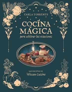 COCINA MÁGICA PARA CELEBRAR LAS ESTACIONES | 9791387520663 | CARLA TORRENTS WICCAN CUISINE | Llibreria L'Illa - Llibreria Online de Mollet - Comprar llibres online