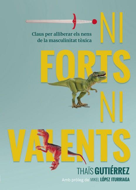 NI FORTS NI VALENTS | 9788416670741 | GUTIÉRREZ, THAÏS | Llibreria L'Illa - Llibreria Online de Mollet - Comprar llibres online