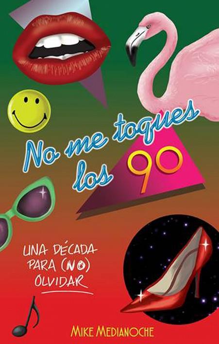 NO ME TOQUES LOS 90 | 9788499189550 | MEDIANOCHE, MIKE | Llibreria L'Illa - Llibreria Online de Mollet - Comprar llibres online