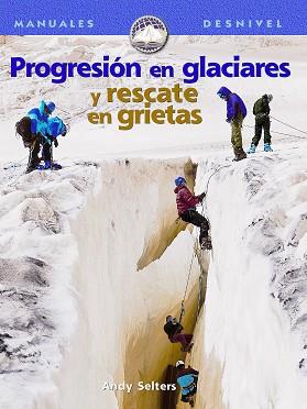 PROGRESION EN GLACIARES Y RESCATE EN GRIETAS | 9788495760166 | SELTERS, ANDY