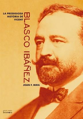 PRODIGIOSA HISTORIA DE VICENT BLASCO IBAÑEZ | 9788476609965 | MIRA, JOAN F. | Llibreria L'Illa - Llibreria Online de Mollet - Comprar llibres online