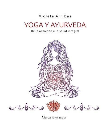 YOGA Y AYURVEDA. DE LA ANSIEDAD A LA SALUD INTEGRAL | 9788441538573 | ARRIBAS ÁLVAREZ, VIOLETA