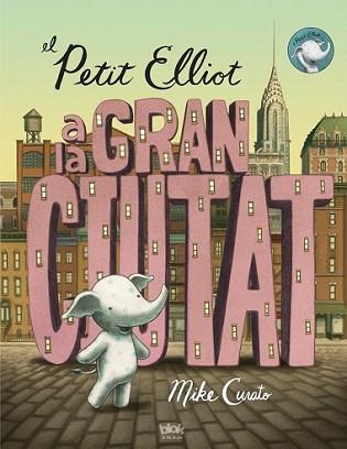 PETIT ELLIOT A LA GRAN CIUTAT, EL | 9788416075355 | CURATO, MIKE | Llibreria L'Illa - Llibreria Online de Mollet - Comprar llibres online