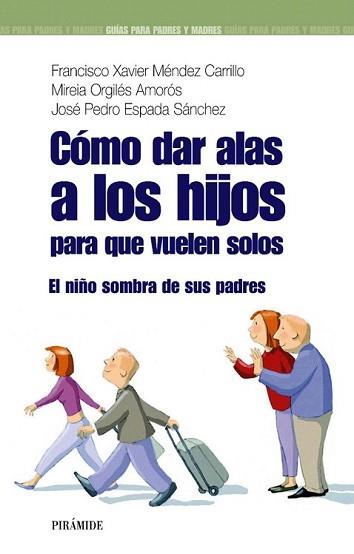 CÓMO DAR ALAS A LOS HIJOS PARA QUE VUELEN SOLOS | 9788436823745 | MÉNDEZ CARRILLO, FRANCISCO XAVIER/ORGILÉS AMORÓS,