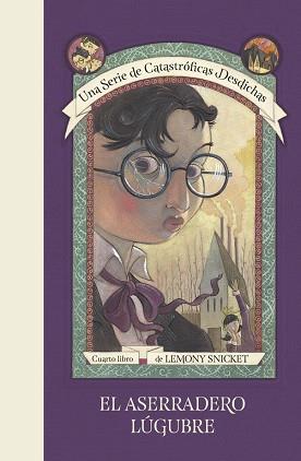ASERRADERO LÚGUBRE, EL (UNA SERIE DE CATASTRÓFICAS DESDICHAS 4) | 9788490438701 | SNICKET, LEMONY