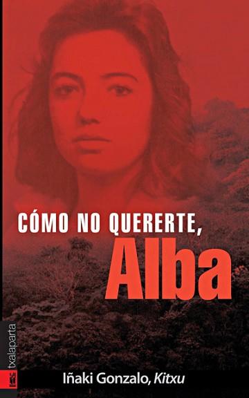 COMO NO QUERERTE, ALBA! | 9788481365887 | GONZALO, IÑAKI, KITXU | Llibreria L'Illa - Llibreria Online de Mollet - Comprar llibres online