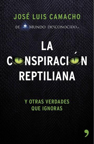 CONSPIRACIÓN REPTILIANA Y OTRAS VERDADES QUE IGNORAS, LA | 9788499984728 | CAMACHO, JOSE LUIS