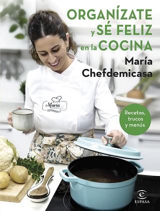 ORGANÍZATE Y SÉ FELIZ EN LA COCINA. RECETAS, TRUCOS Y MENÚS | 9788467067729 | CHEFDEMICASA, MARIA