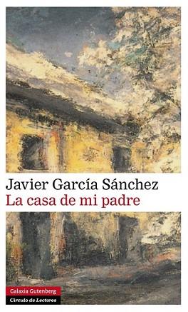 CASA DE MI PADRE, LA | 9788416072606 | GARCÍA SANCHEZ, JAVIER | Llibreria L'Illa - Llibreria Online de Mollet - Comprar llibres online