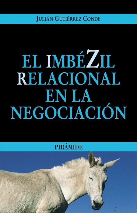 EL IMBEZIL RELACIONAL EN LA NEGOCIACION | 9788436821611 | GUTIERREZ CONDE, JULIAN | Llibreria L'Illa - Llibreria Online de Mollet - Comprar llibres online