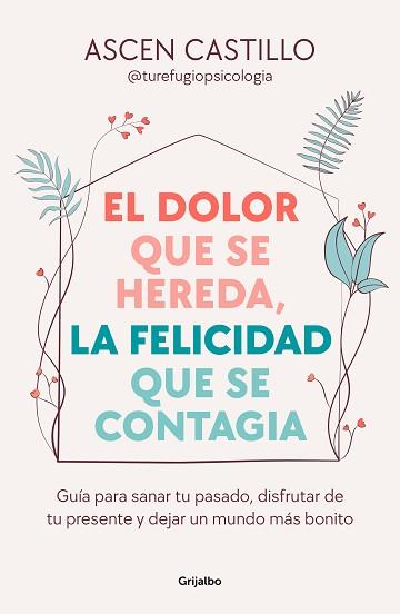 DOLOR QUE SE HEREDA LA FELICIDAD QUE SE CONTAGIA, EL | 9788425365164 | CASTILLO, ASCEN | Llibreria L'Illa - Llibreria Online de Mollet - Comprar llibres online