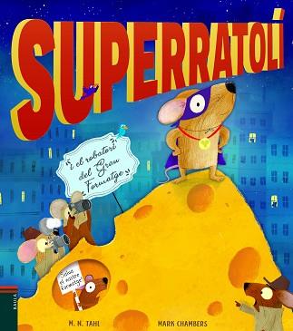 SUPERRATOLÍ I EL ROBATORI DEL GRAN FORMATGE | 9788447939770 | TAHL, M. N..CHAMBERS, MARK | Llibreria L'Illa - Llibreria Online de Mollet - Comprar llibres online