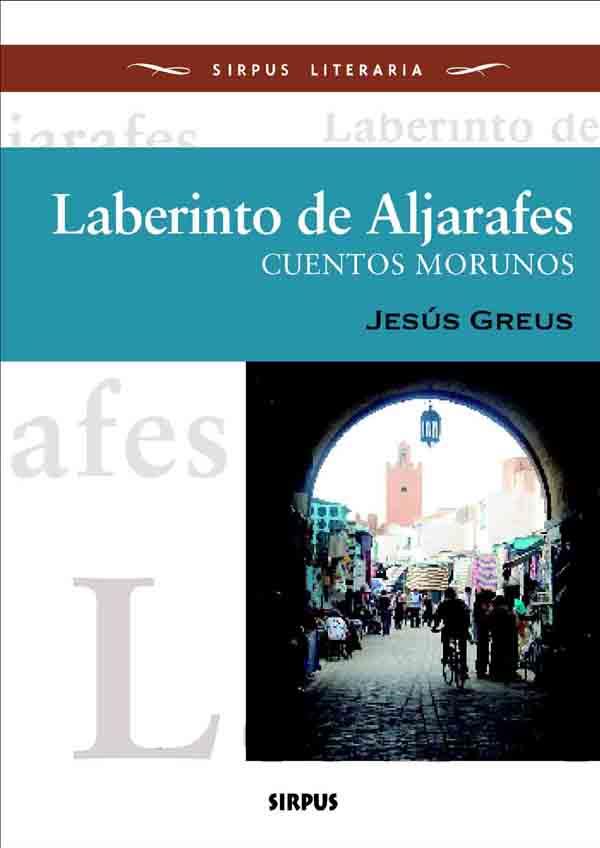 LABERINTO DE ALJARAFES. CUENTOS MORUNOS | 9788496483576 | GREUS, JESUS | Llibreria L'Illa - Llibreria Online de Mollet - Comprar llibres online