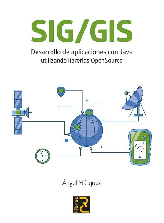 SIG/GIS. DESARROLLO DE APLICACIONES CON JAVA UTILIZANDO LIBRERÍAS OPENSOURCE | 9788494897245 | MÁRQUEZ BAUTISTA, ÁNGEL | Llibreria L'Illa - Llibreria Online de Mollet - Comprar llibres online