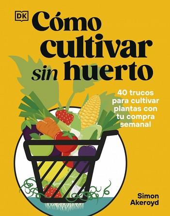 CÓMO CULTIVAR SIN HUERTO | 9780241837825 | AKEROYD, SIMON | Llibreria L'Illa - Llibreria Online de Mollet - Comprar llibres online