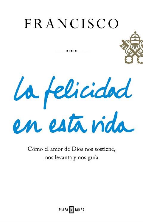 FELICIDAD EN ESTA VIDA, LA | 9788401021817 | BERGOGLIO, JORGE