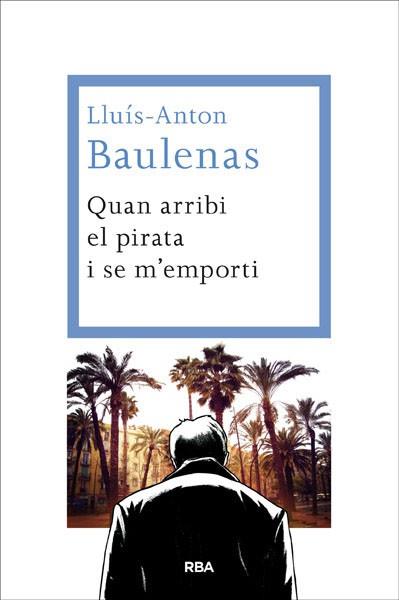 QUAN ARRIBI EL PIRATA I SE M'EMPORTI | 9788482646091 | BAULENAS , LLUIS-ANTON | Llibreria L'Illa - Llibreria Online de Mollet - Comprar llibres online