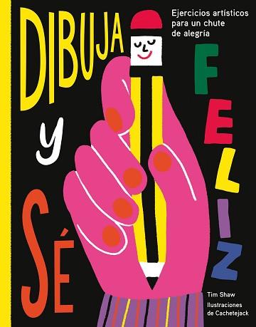 DIBUJA Y SÉ FELIZ | 9788417560638 | SHAW, TIM / CACHETEJACK | Llibreria L'Illa - Llibreria Online de Mollet - Comprar llibres online