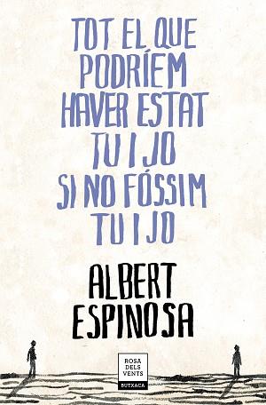 TOT EL QUE PODRÍEM HAVER ESTAT TU I JO SI NO FÓSSIM TU I JO | 9788417444709 | ESPINOSA, ALBERT | Llibreria L'Illa - Llibreria Online de Mollet - Comprar llibres online