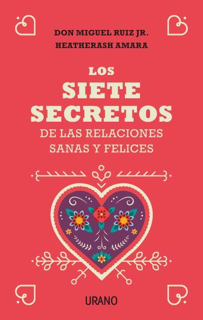 SIETE SECRETOS DE LAS RELACIONES SANAS Y FELICES, LOS | 9788416720651 | RUIZ JR., MIGUEL/AMARA, HEATHERASH
