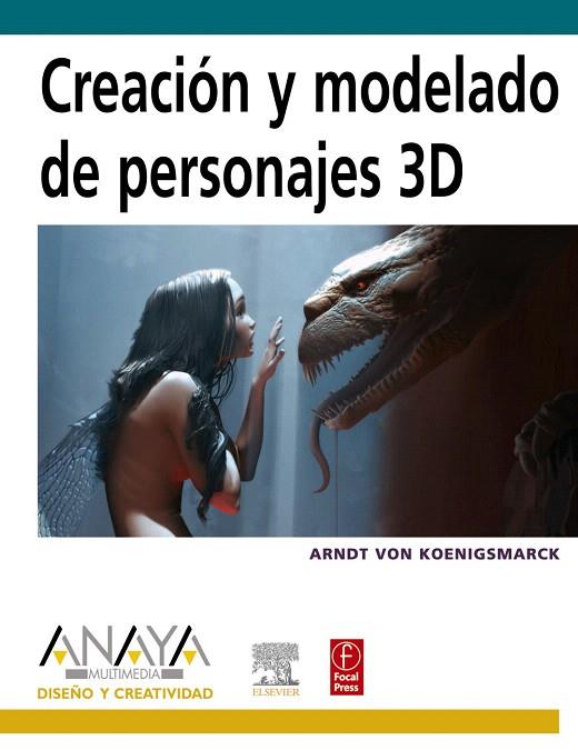 CREACION Y MODELADO DE PERSONAJES 3D | 9788441523838 | KOENINGSMARCK, ARNDT VON | Llibreria L'Illa - Llibreria Online de Mollet - Comprar llibres online