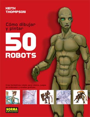 COMO DIBUJAR Y PINTAR 50 ROBOTS | 9788498149142 | THOMPSON, KEITH
