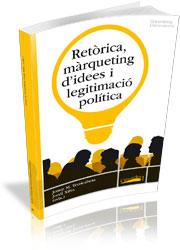 RETÒRICA, MÀRQUETING D'IDEES I LEGITIMACIÓ POLÍTICA | 9788492707287 | TERRICABRAS, JOSEP M./ XIFRA, JORDI