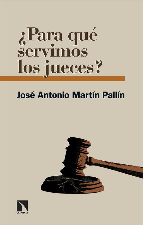 PARA QUÉ SERVIMOS LOS JUECES? | 9788413527185 | MARTÍN PALLÍN, JOSÉ ANTONIO