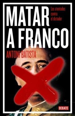 MATAR A FRANCO | 9788499923789 | BATISTA, ANTONI | Llibreria L'Illa - Llibreria Online de Mollet - Comprar llibres online