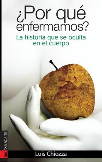 POR QUE ENFERMAMOS? LA HISTORIA QUE SE OCULTA EN EL CUERPO | 9788481365818 | CHIOZZA, LUIS
