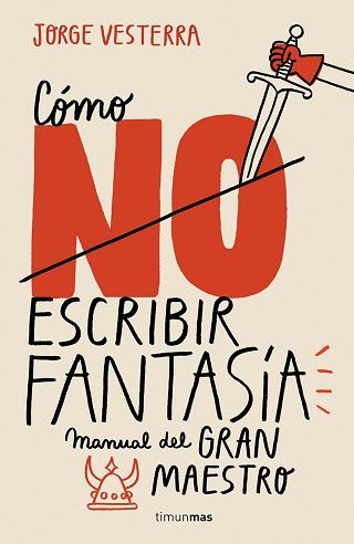 CÓMO NO ESCRIBIR FANTASÍA | 9788445005262 | VESTERRA, JORGE | Llibreria L'Illa - Llibreria Online de Mollet - Comprar llibres online