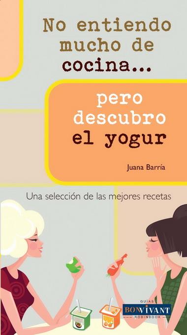 NO ENTIENDO MUCHO DE COCINA PERO DESCUBRO EL YOGUR | 9788496054530 | BARRIA, JUANA