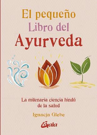 PEQUEÑO LIBRO DEL AYURVEDA, EL | 9788484459491 | GLEBE, IGNACJA | Llibreria L'Illa - Llibreria Online de Mollet - Comprar llibres online