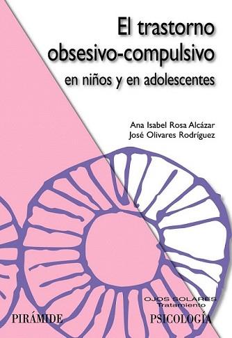 TRANSTORNO OBSESIVO-COMPULSIVO EN NIÑOS Y EN ADOLESCENTES, E | 9788436823608 | ROSA ALCAZAR, ANA ISABEL | Llibreria L'Illa - Llibreria Online de Mollet - Comprar llibres online