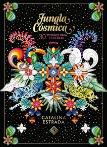 JUNGLA CÓSMICA. 30 POSTALES PARA COLOREAR | 9788401019685 | ESTRADA, CATALINA | Llibreria L'Illa - Llibreria Online de Mollet - Comprar llibres online