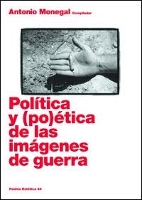POLÍTICA Y (PO)ÉTICA DE LAS IMÁGENES DE GUERRA | 9788449320583 | MONEGAL, ANTONIO (COMP)
