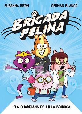 BRIGADA FELINA. ELS GUARDIANS DE L'ILLA BOIROSA | 9788448873233 | ISERN, SUSANNA | Llibreria L'Illa - Llibreria Online de Mollet - Comprar llibres online