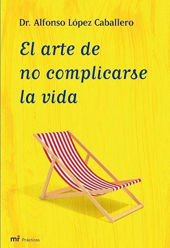 ARTE DE NO COMPLICARSE LA VIDA, EL | 9788427035409 | LÓPEZ CABALLERO, ALFONSO