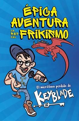 ÉPICA AVENTURA DE RAP DEL FRIKISMO | 9788420485812 | KEYBLADE | Llibreria L'Illa - Llibreria Online de Mollet - Comprar llibres online
