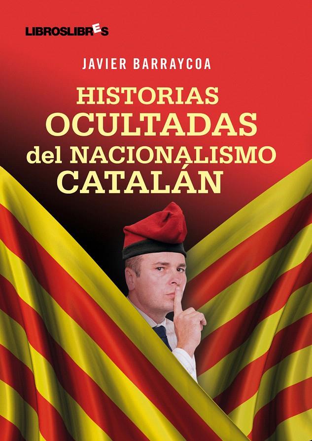 HISTORIAS OCULTADAS DEL NACIONALISMO CATALÁN | 9788492654390 | BARRAYCOA, JAVIER