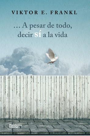 A PESAR DE TODO DECIR SÍ A LA VIDA | 9788416820207 | FRANKL, VIKTOR E.