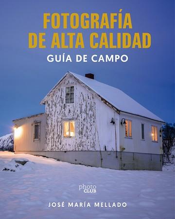 FOTOGRAFÍA DE ALTA CALIDAD. GUÍA DE CAMPO | 9788441552685 | MELLADO, JOSÉ MARÍA | Llibreria L'Illa - Llibreria Online de Mollet - Comprar llibres online