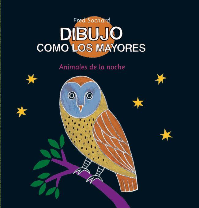 DIBUJO COMO LOS MAYORES. LOS ANIMALES DE LA NOCHE | 9788492766598 | SOCHARD, FRED | Llibreria L'Illa - Llibreria Online de Mollet - Comprar llibres online