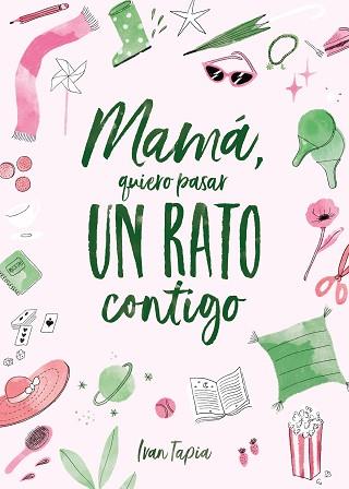 MAMÁ QUIERO PASAR UN RATO CONTIGO | 9788418820311 | TAPIA, IVAN